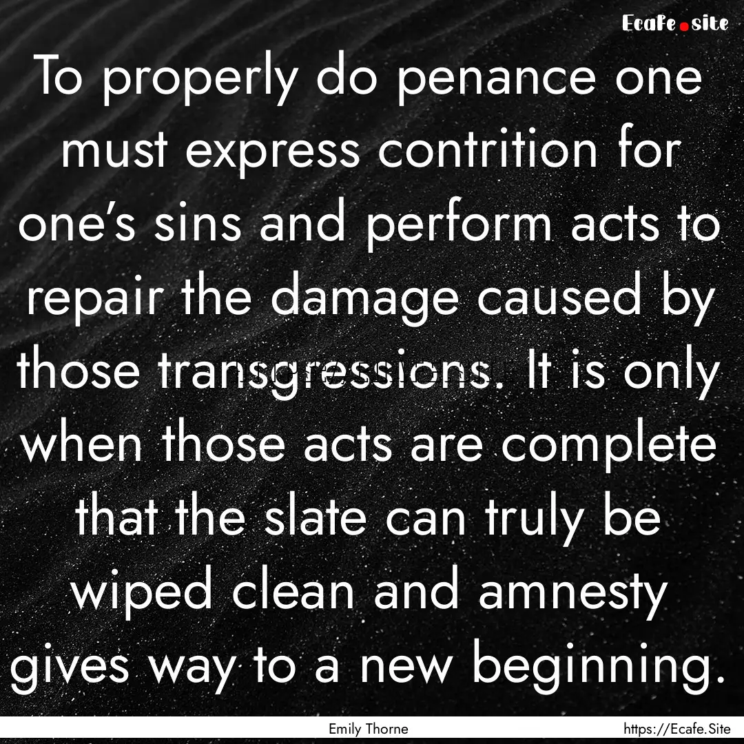 To properly do penance one must express contrition.... : Quote by Emily Thorne