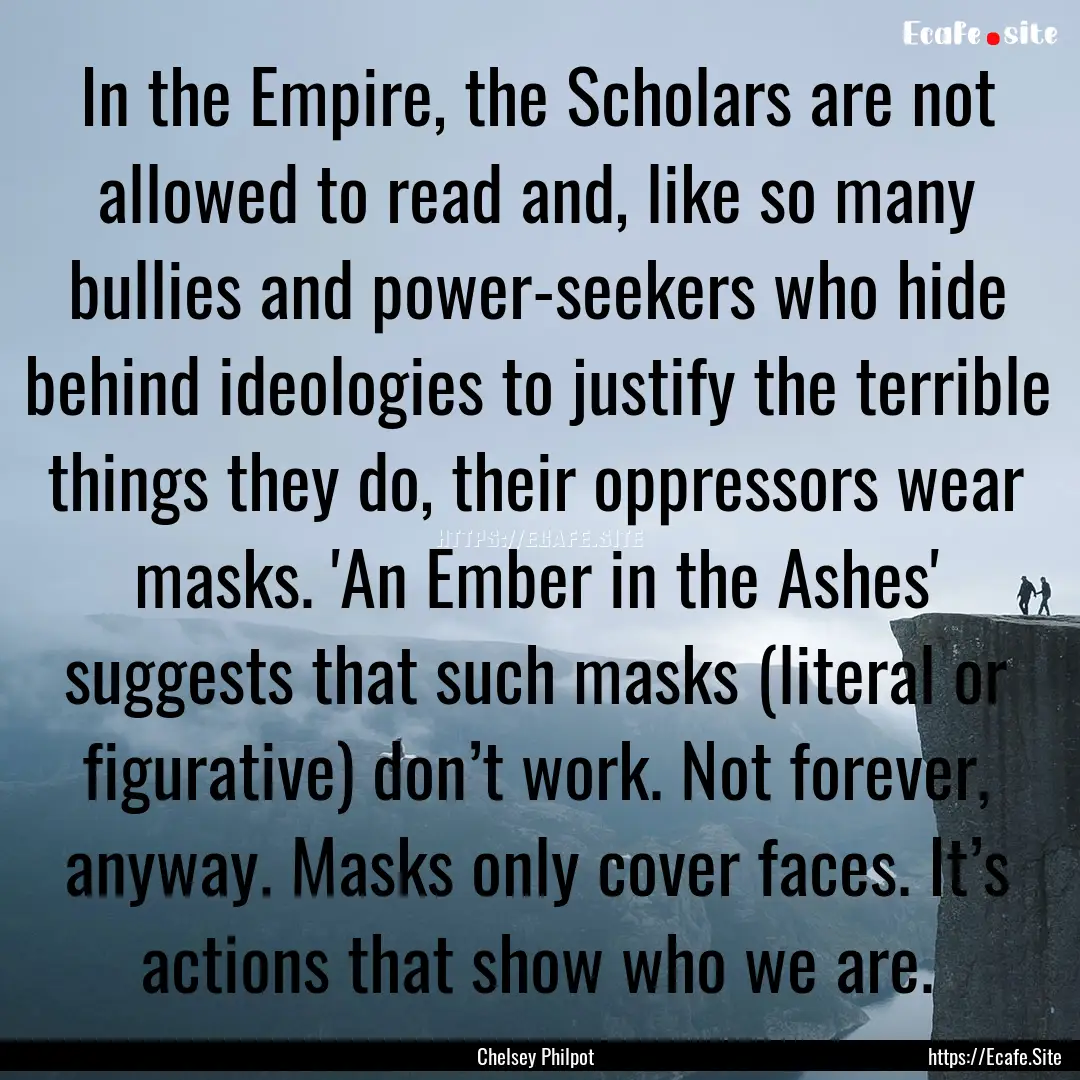 In the Empire, the Scholars are not allowed.... : Quote by Chelsey Philpot