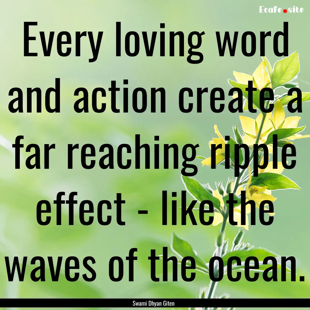 Every loving word and action create a far.... : Quote by Swami Dhyan Giten