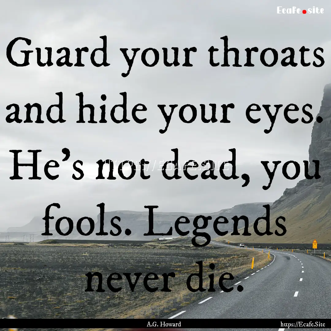 Guard your throats and hide your eyes. He’s.... : Quote by A.G. Howard