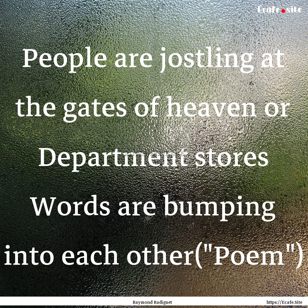 People are jostling at the gates of heaven.... : Quote by Raymond Radiguet