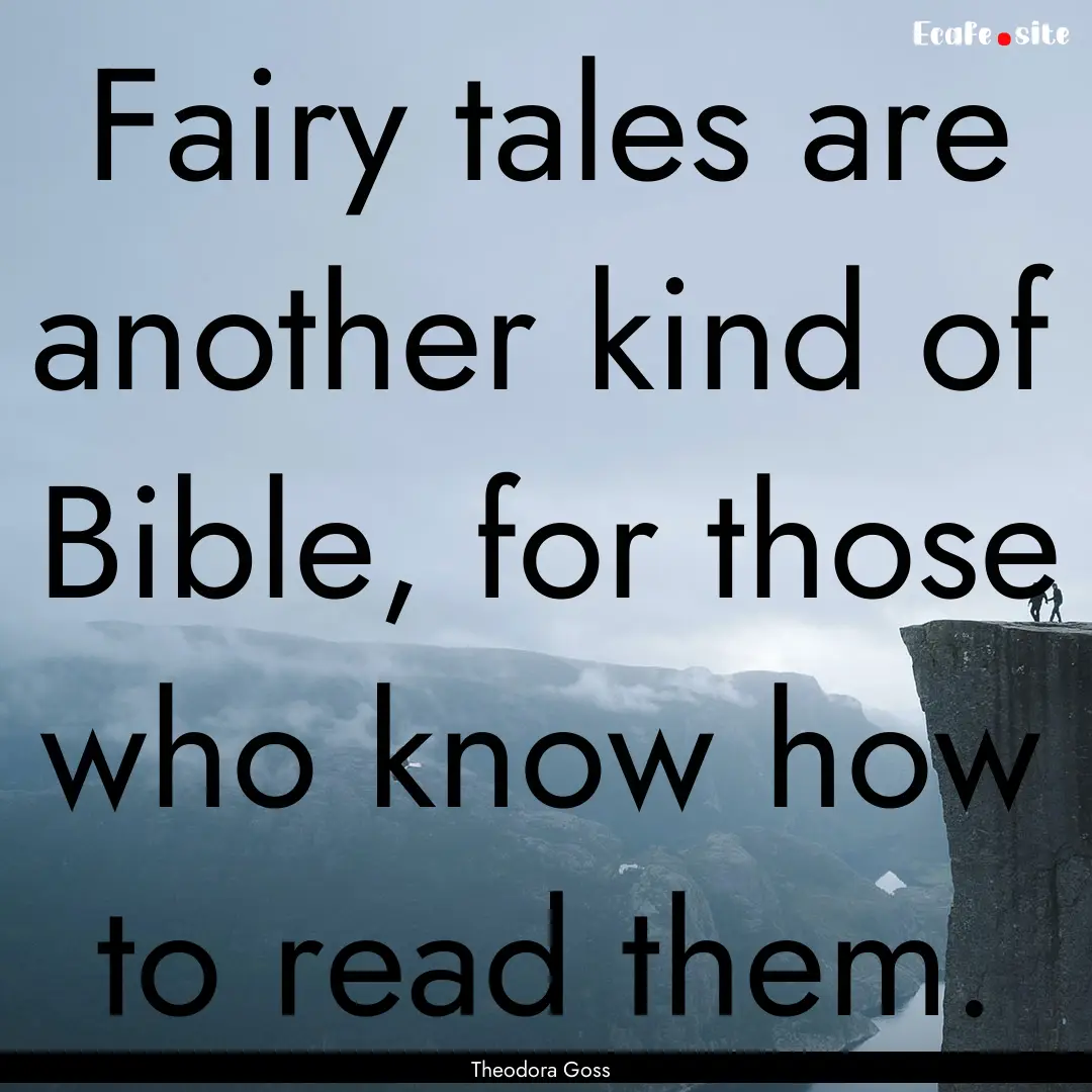 Fairy tales are another kind of Bible, for.... : Quote by Theodora Goss