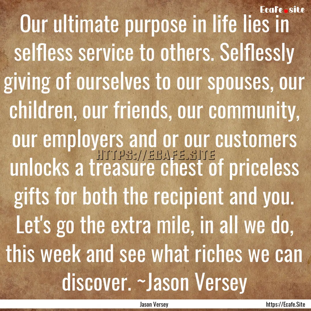 Our ultimate purpose in life lies in selfless.... : Quote by Jason Versey