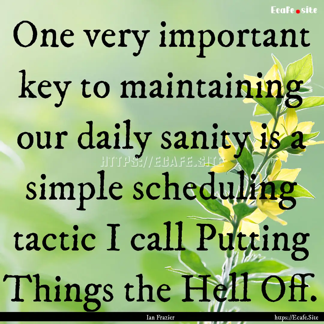 One very important key to maintaining our.... : Quote by Ian Frazier