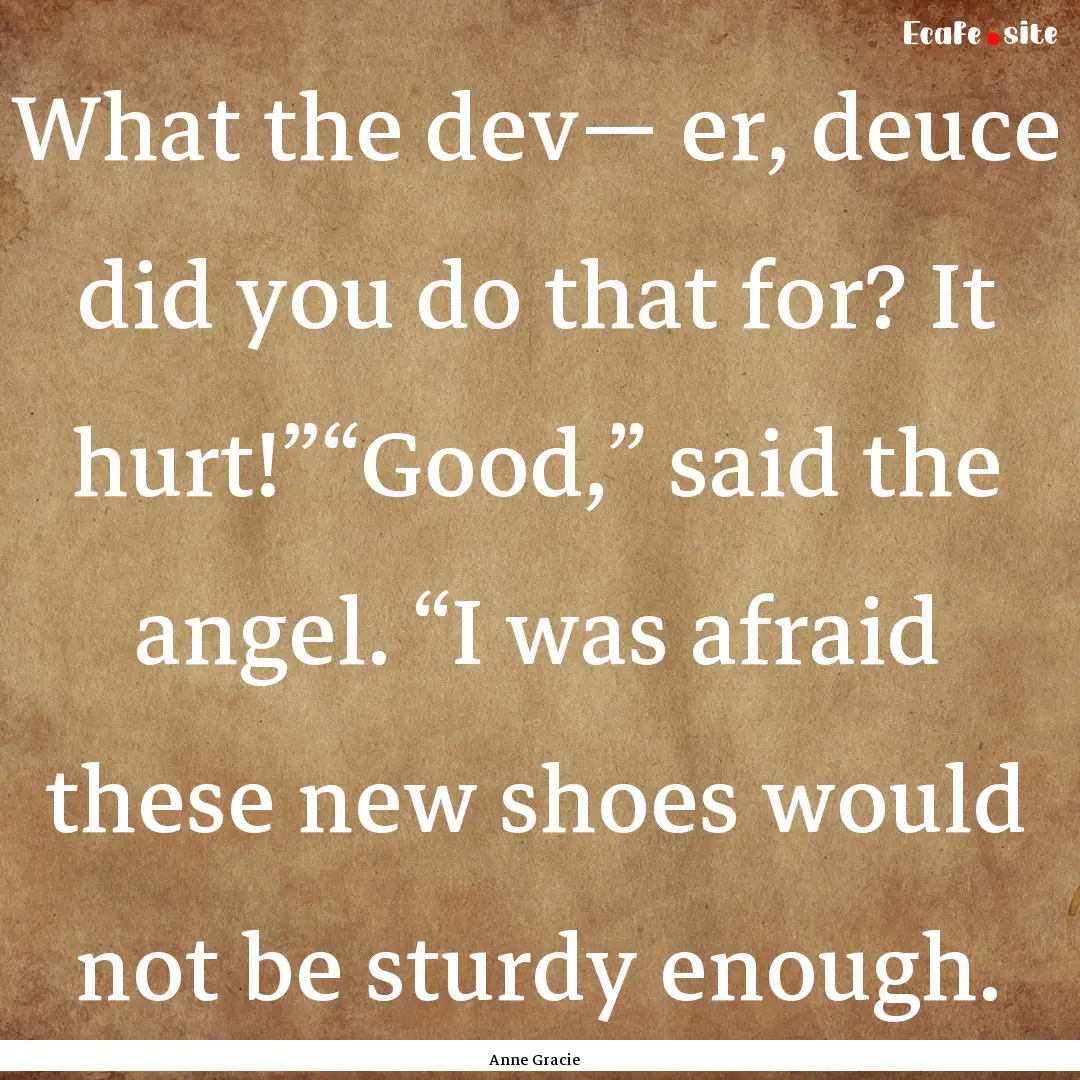 What the dev— er, deuce did you do that.... : Quote by Anne Gracie