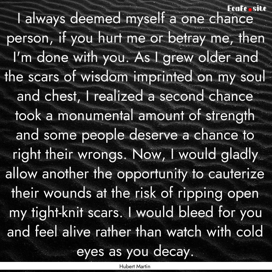 I always deemed myself a one chance person,.... : Quote by Hubert Martin