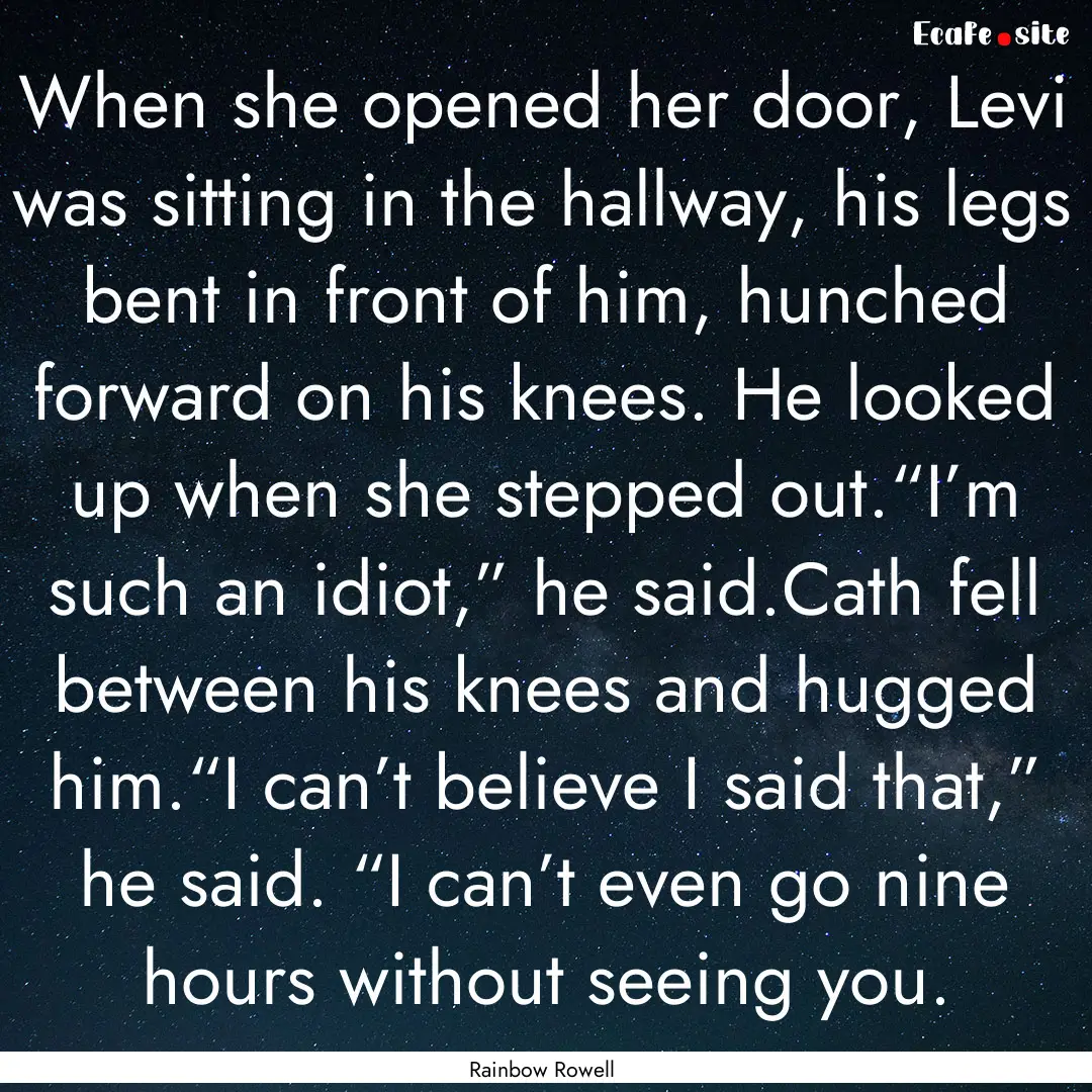 When she opened her door, Levi was sitting.... : Quote by Rainbow Rowell