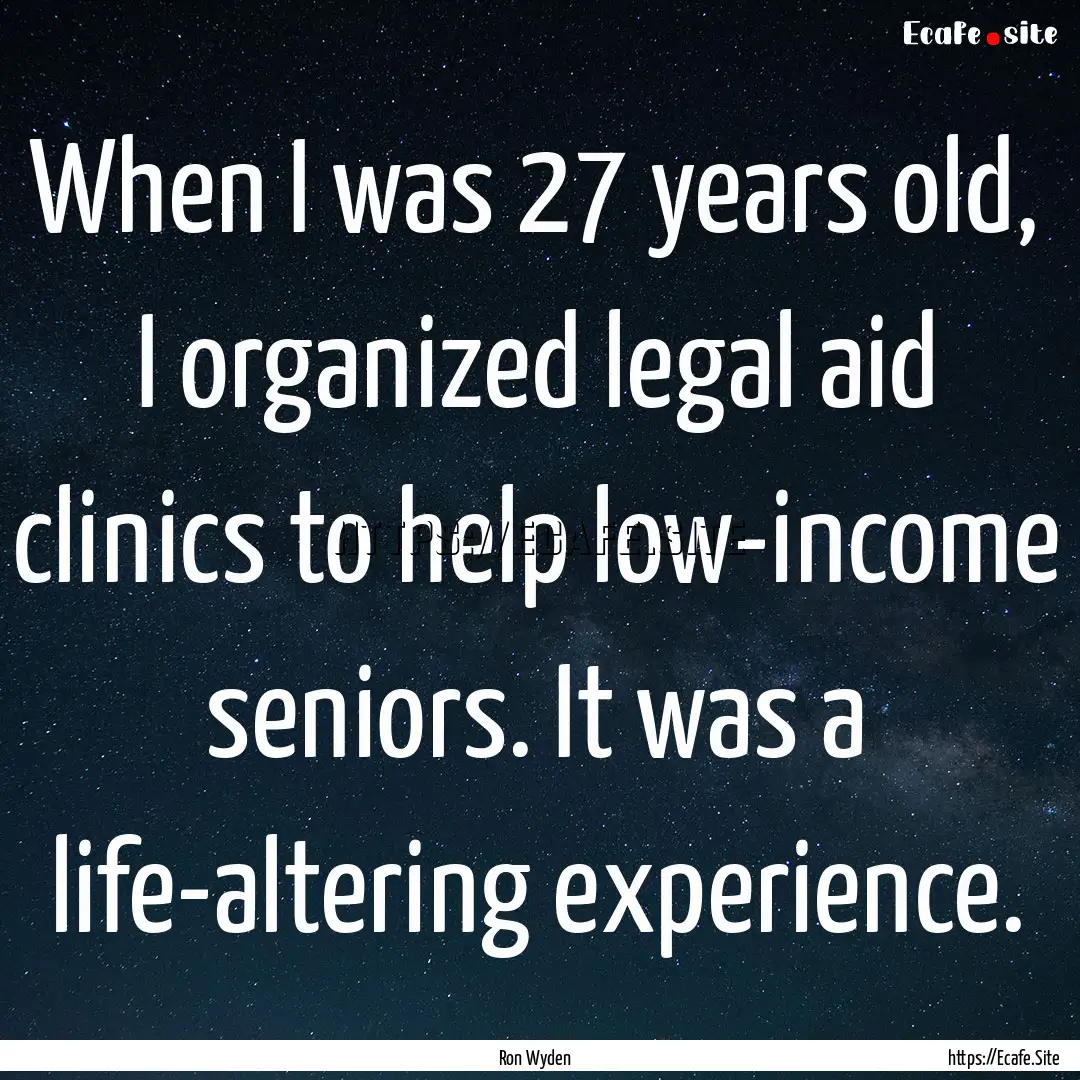 When I was 27 years old, I organized legal.... : Quote by Ron Wyden