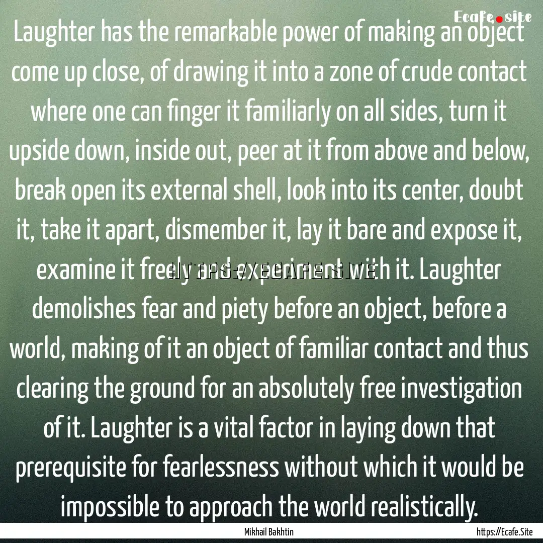 Laughter has the remarkable power of making.... : Quote by Mikhail Bakhtin