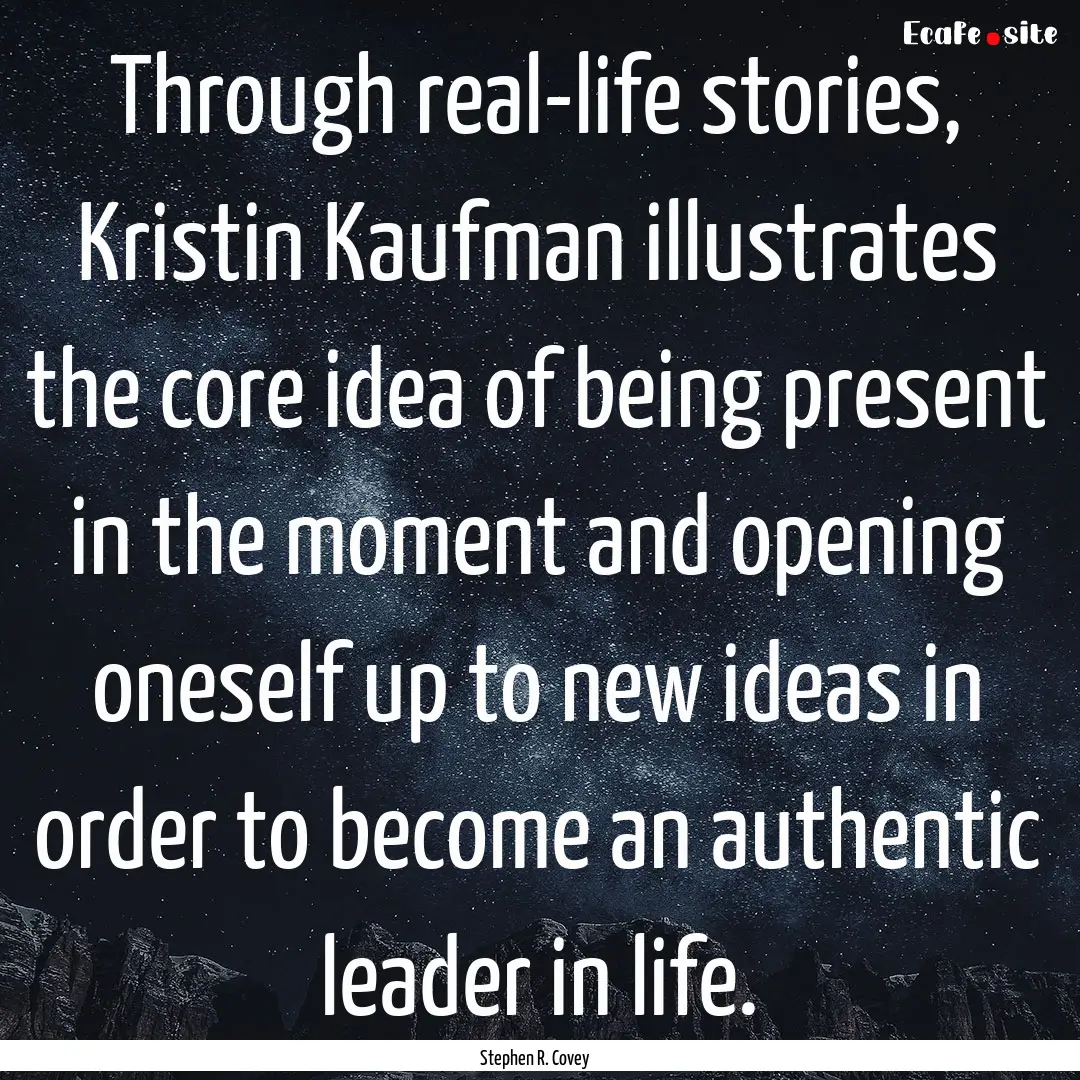 Through real-life stories, Kristin Kaufman.... : Quote by Stephen R. Covey