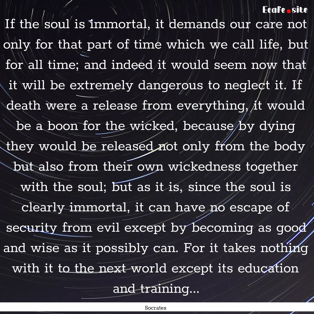 If the soul is immortal, it demands our care.... : Quote by Socrates