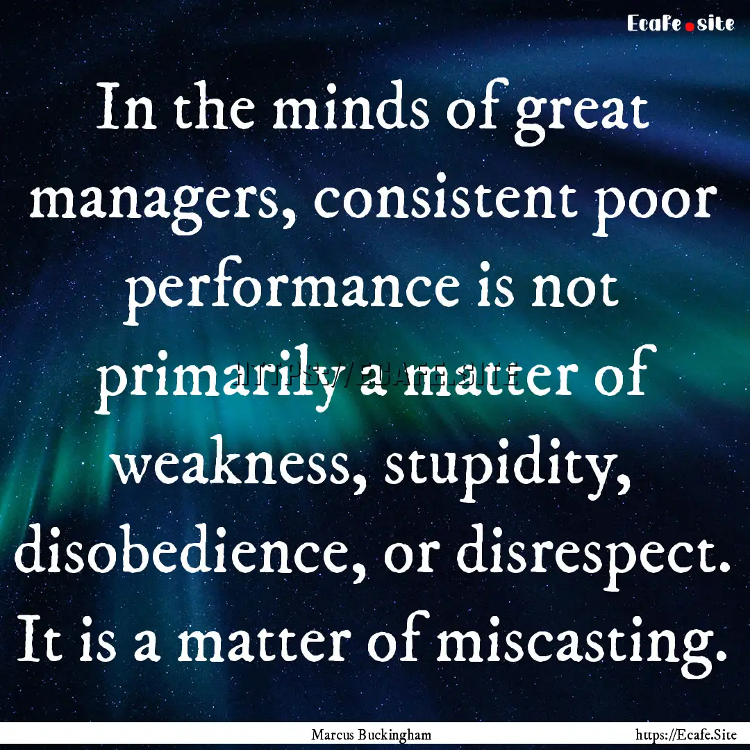 In the minds of great managers, consistent.... : Quote by Marcus Buckingham