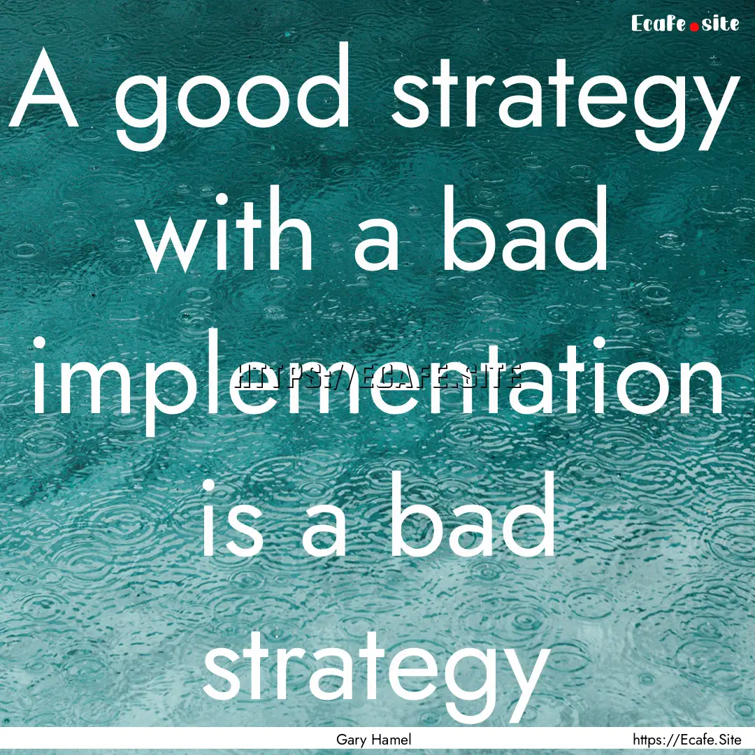 A good strategy with a bad implementation.... : Quote by Gary Hamel