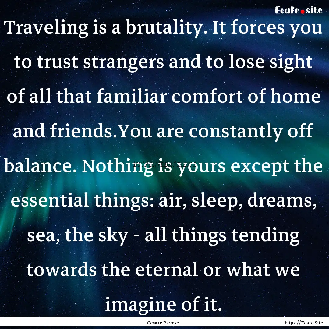 Traveling is a brutality. It forces you to.... : Quote by Cesare Pavese