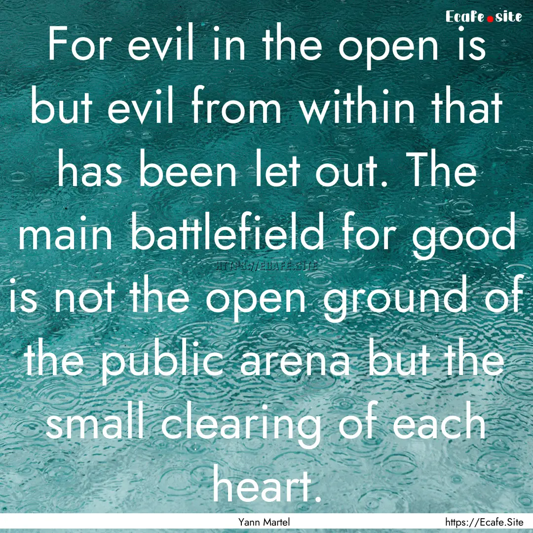 For evil in the open is but evil from within.... : Quote by Yann Martel