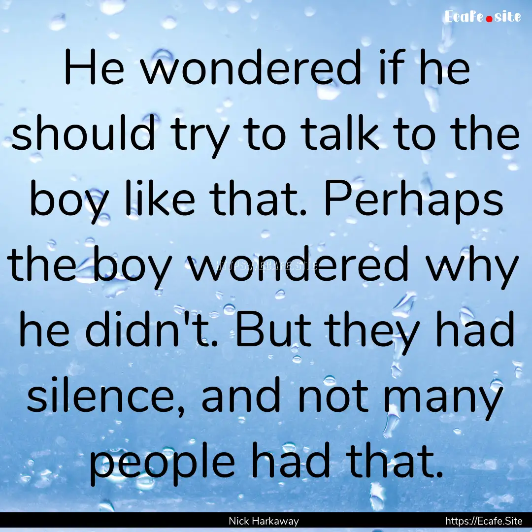 He wondered if he should try to talk to the.... : Quote by Nick Harkaway