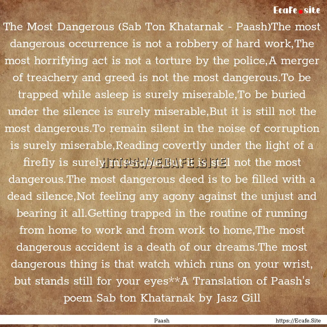 The Most Dangerous (Sab Ton Khatarnak - Paash)The.... : Quote by Paash