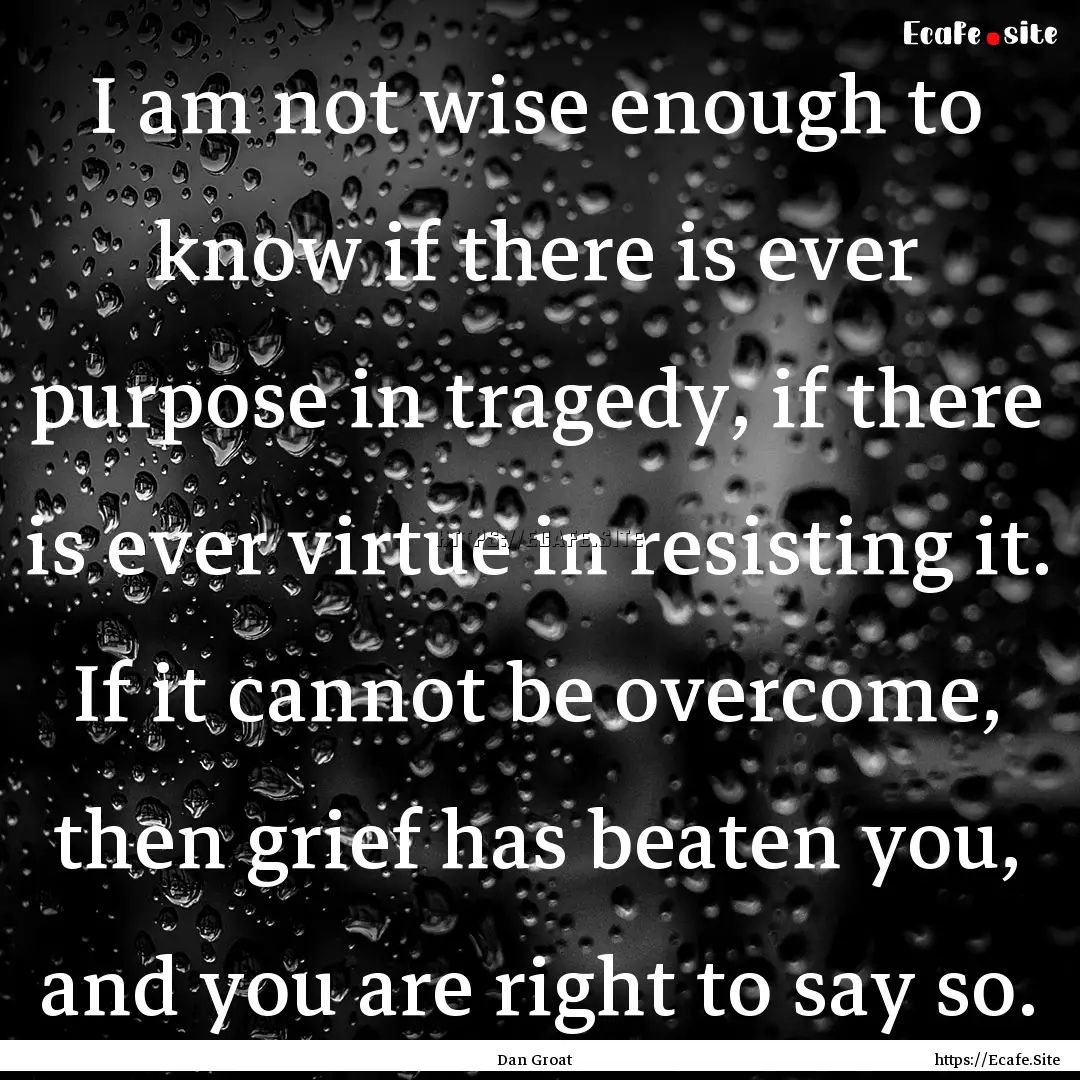 I am not wise enough to know if there is.... : Quote by Dan Groat