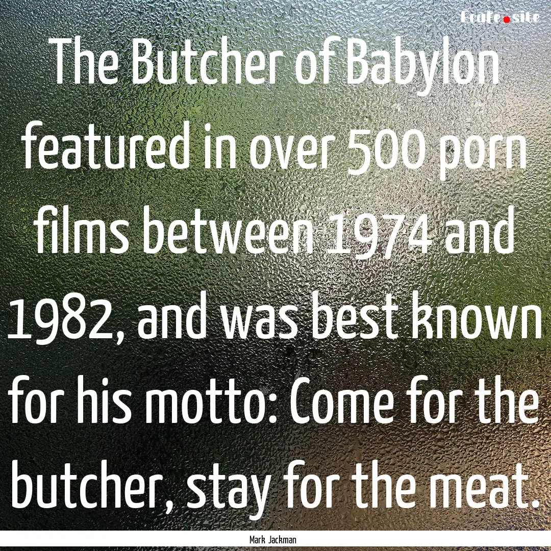 The Butcher of Babylon featured in over 500.... : Quote by Mark Jackman