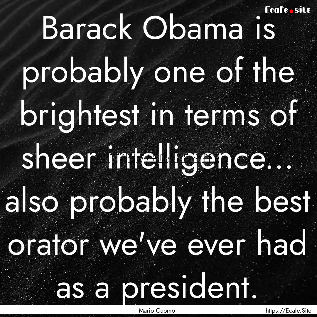 Barack Obama is probably one of the brightest.... : Quote by Mario Cuomo