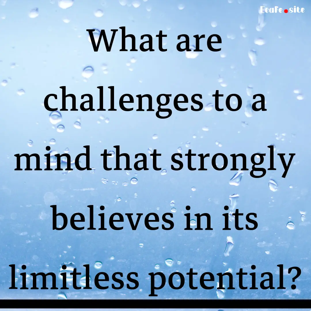 What are challenges to a mind that strongly.... : Quote by 