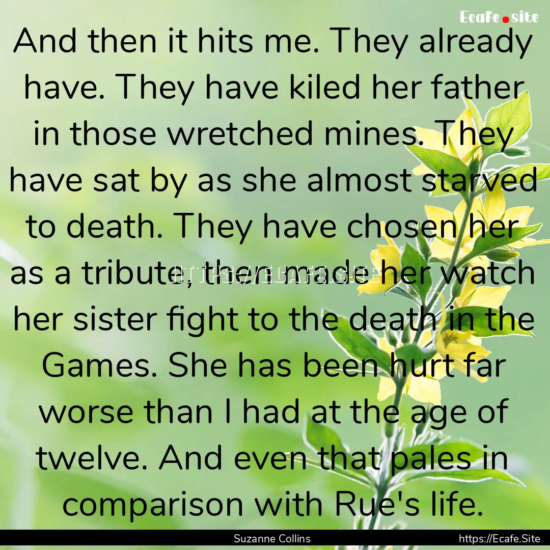 And then it hits me. They already have. They.... : Quote by Suzanne Collins