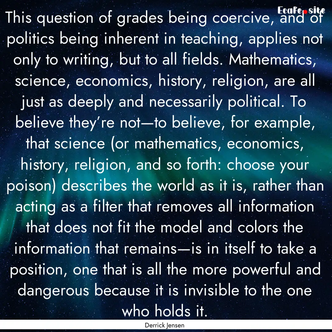 This question of grades being coercive, and.... : Quote by Derrick Jensen