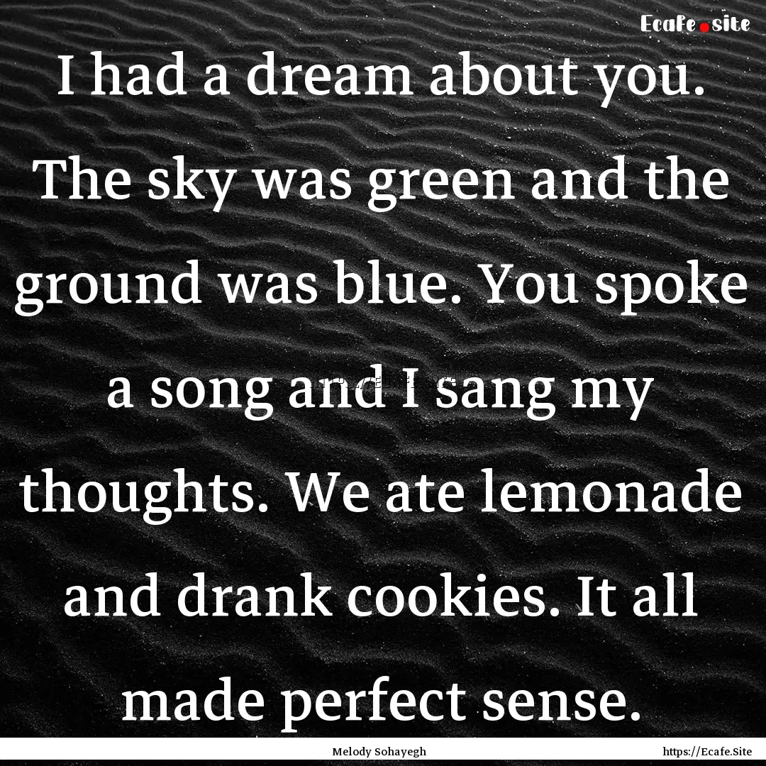 I had a dream about you. The sky was green.... : Quote by Melody Sohayegh