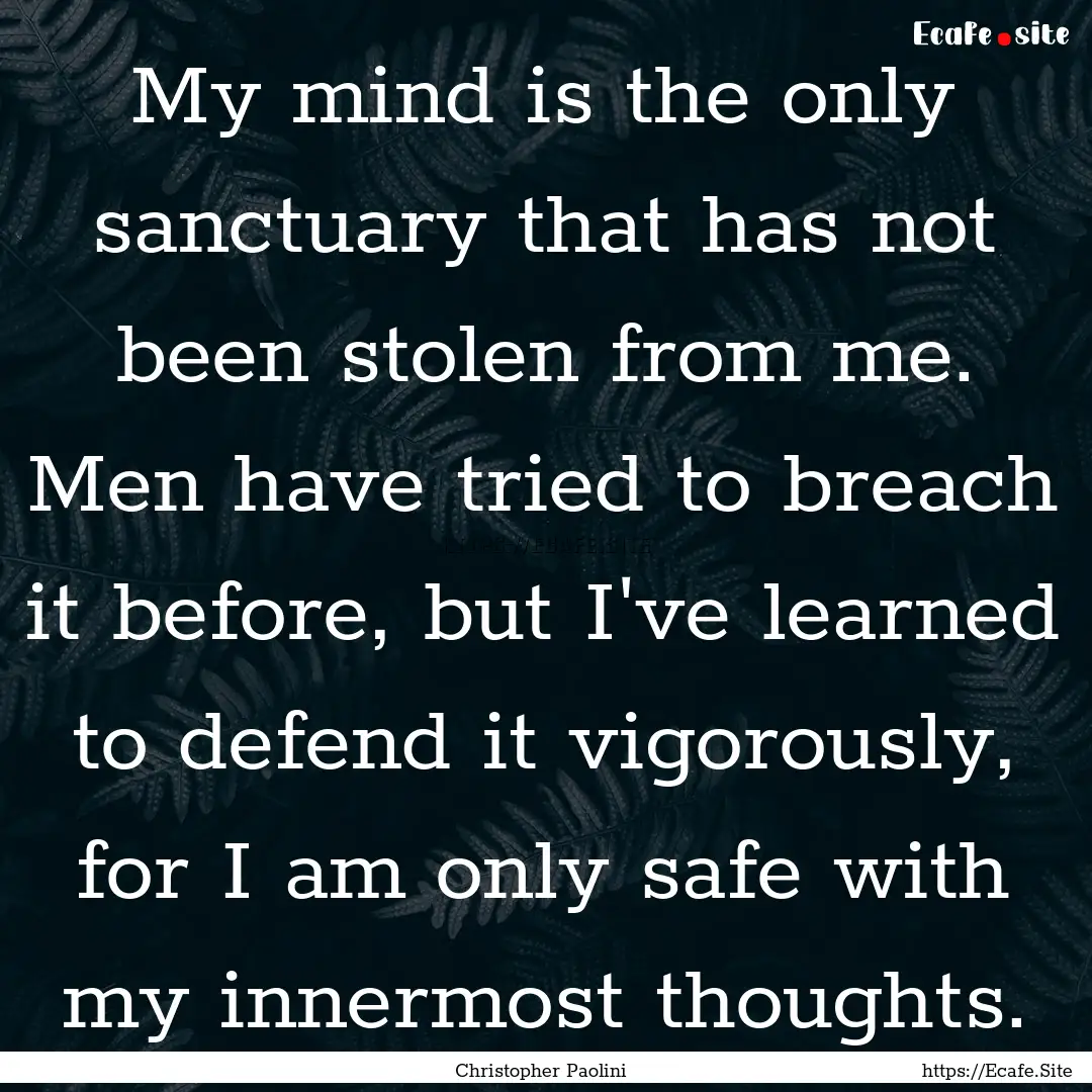 My mind is the only sanctuary that has not.... : Quote by Christopher Paolini