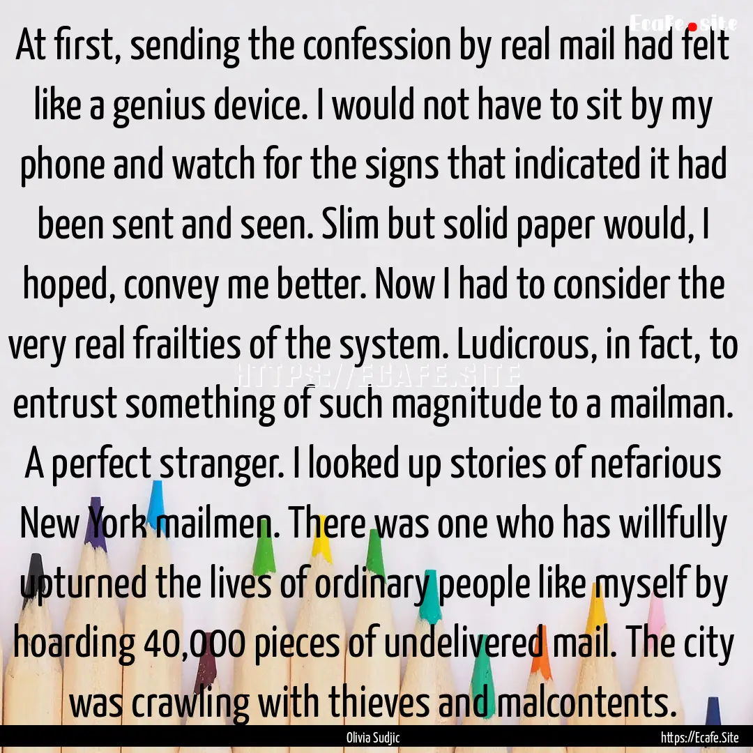 At first, sending the confession by real.... : Quote by Olivia Sudjic