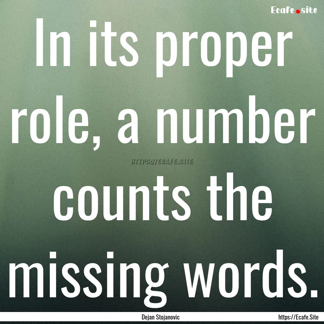 In its proper role, a number counts the missing.... : Quote by Dejan Stojanovic