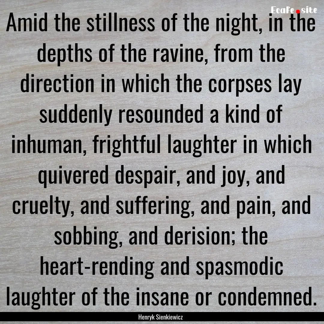 Amid the stillness of the night, in the depths.... : Quote by Henryk Sienkiewicz