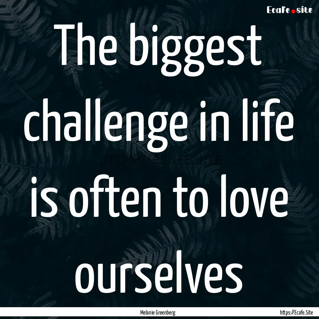 The biggest challenge in life is often to.... : Quote by Melanie Greenberg