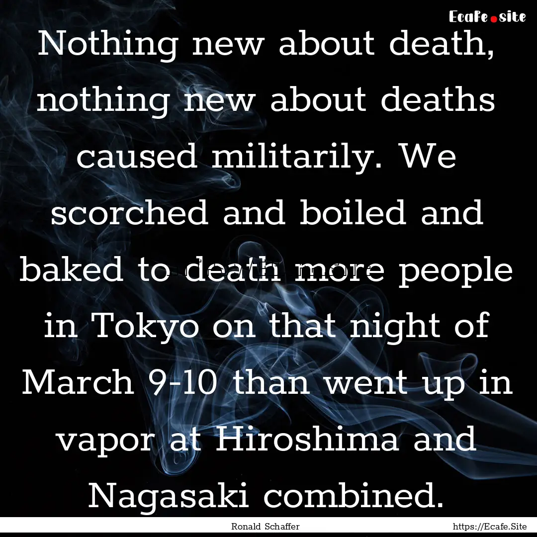 Nothing new about death, nothing new about.... : Quote by Ronald Schaffer