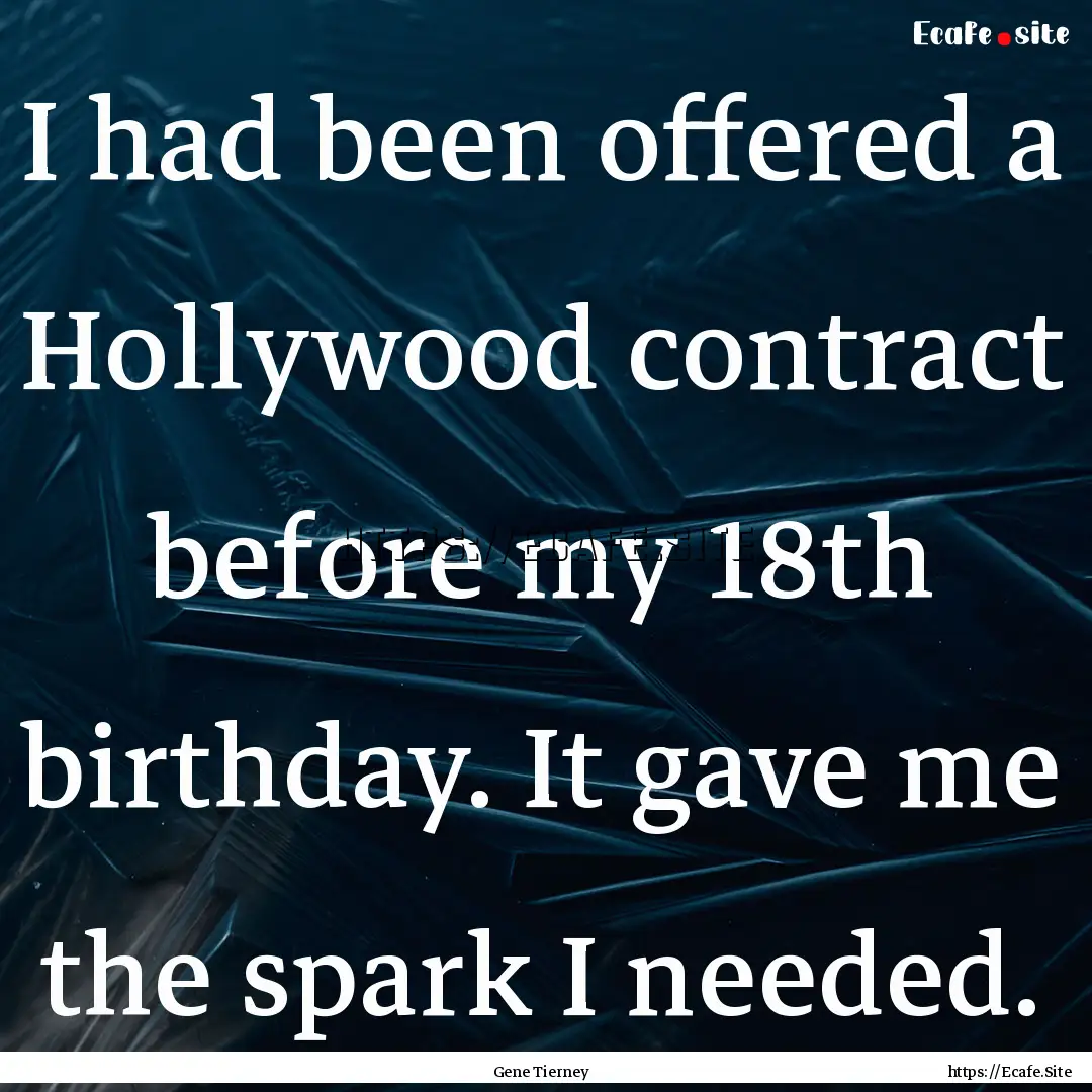 I had been offered a Hollywood contract before.... : Quote by Gene Tierney