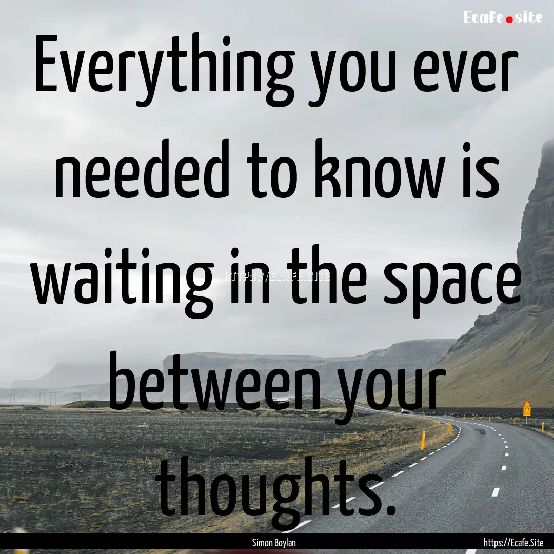 Everything you ever needed to know is waiting.... : Quote by Simon Boylan