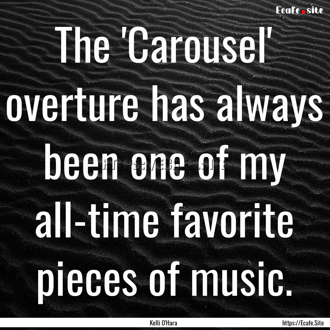 The 'Carousel' overture has always been one.... : Quote by Kelli O'Hara