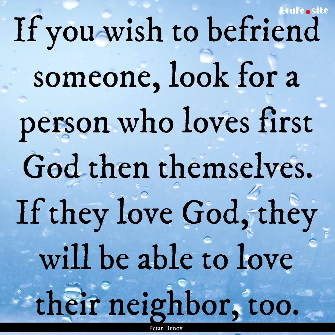 If you wish to befriend someone, look for.... : Quote by Petar Dunov