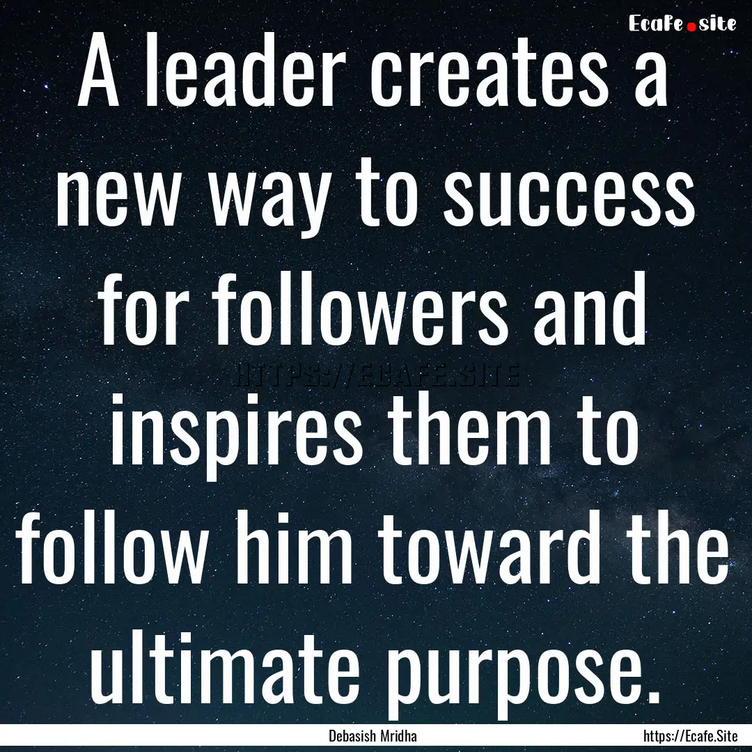 A leader creates a new way to success for.... : Quote by Debasish Mridha