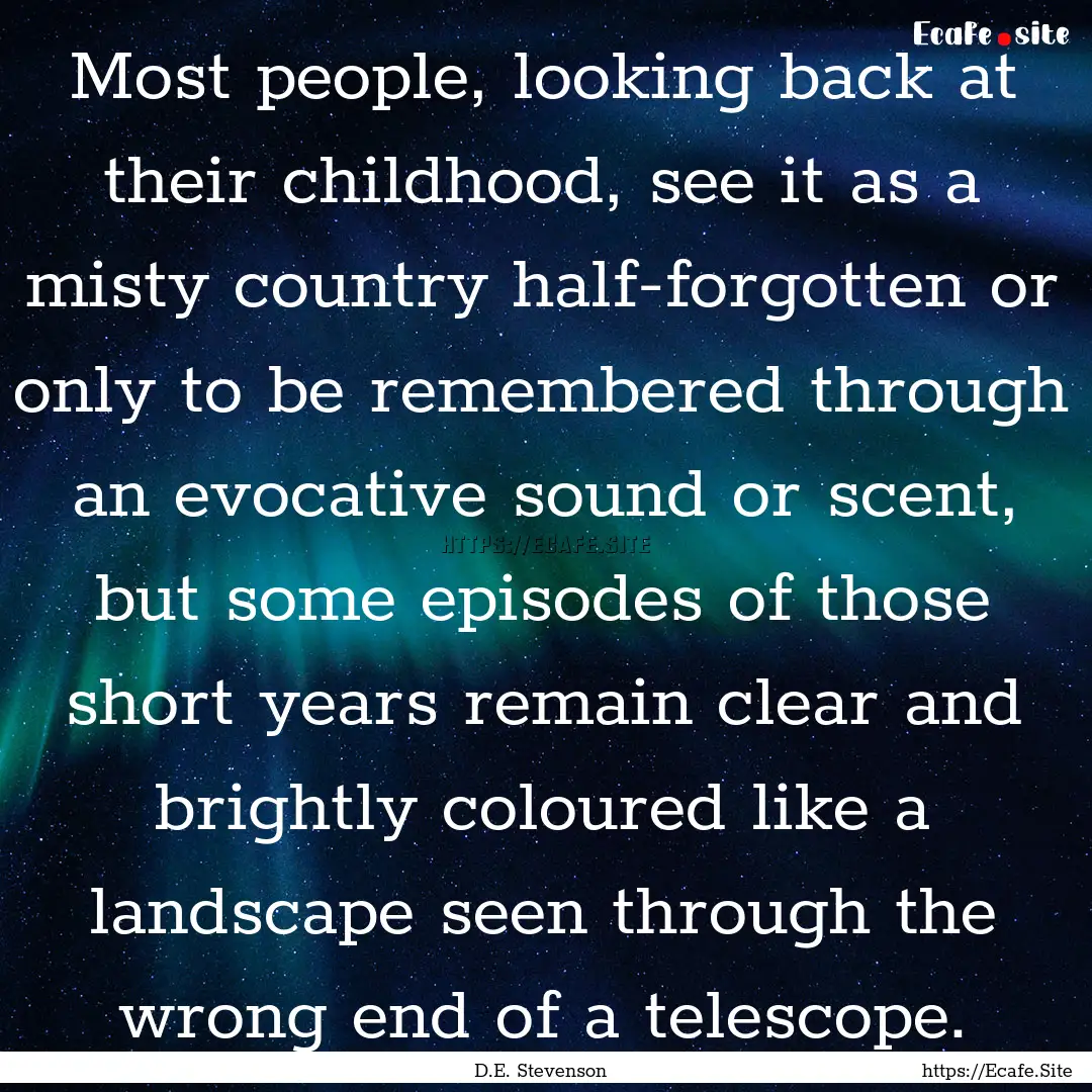 Most people, looking back at their childhood,.... : Quote by D.E. Stevenson