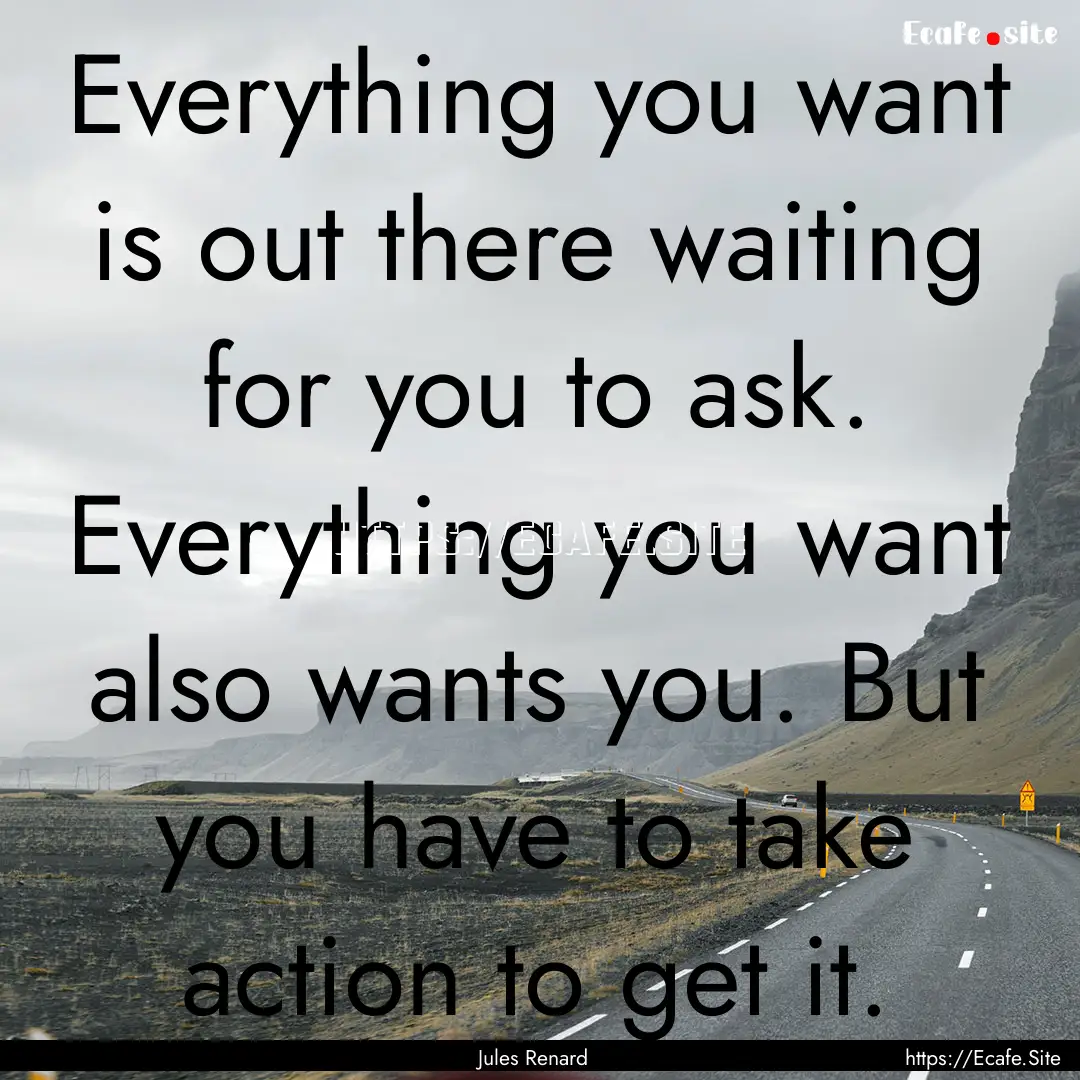 Everything you want is out there waiting.... : Quote by Jules Renard