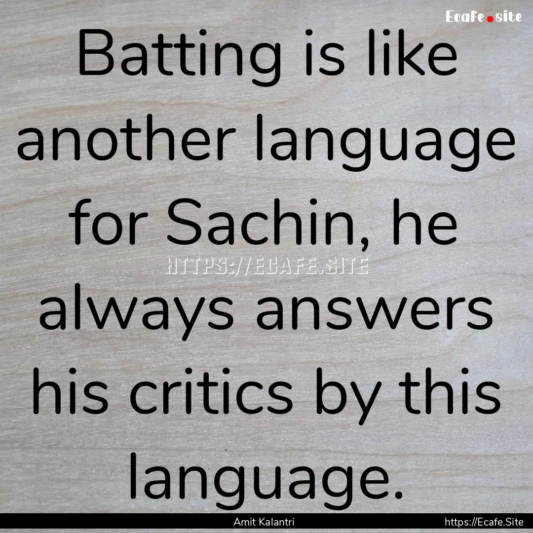 Batting is like another language for Sachin,.... : Quote by Amit Kalantri