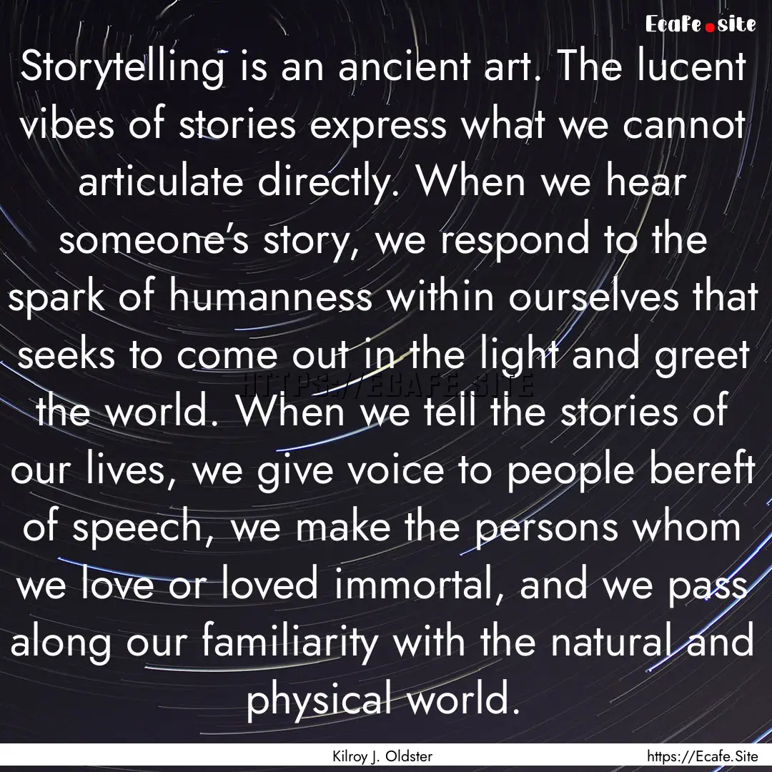 Storytelling is an ancient art. The lucent.... : Quote by Kilroy J. Oldster