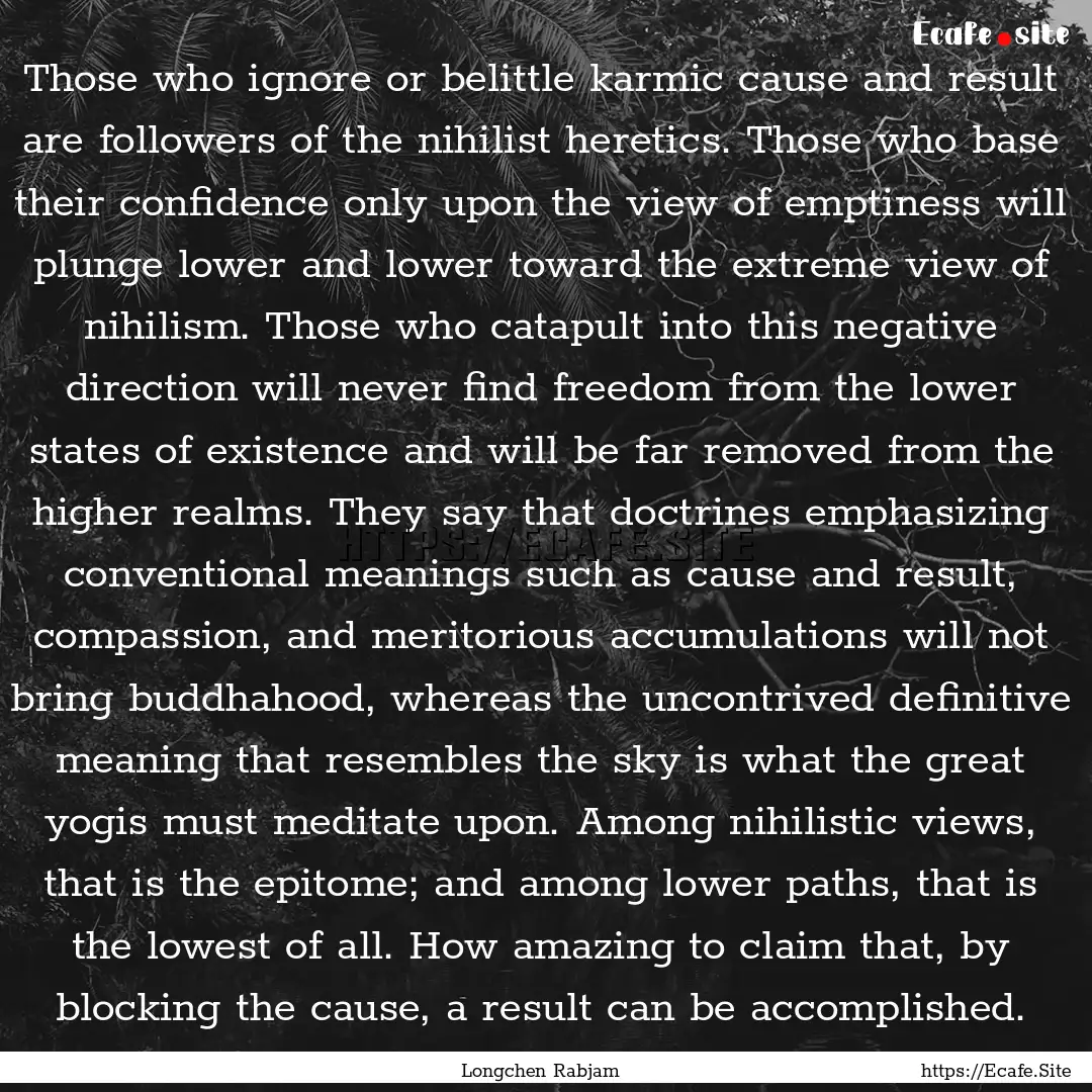 Those who ignore or belittle karmic cause.... : Quote by Longchen Rabjam