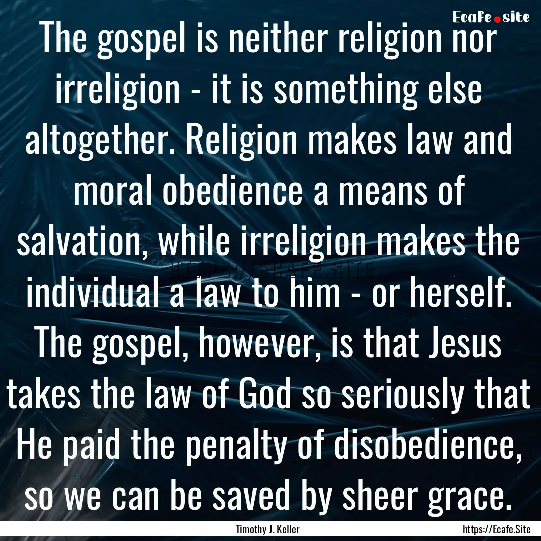 The gospel is neither religion nor irreligion.... : Quote by Timothy J. Keller