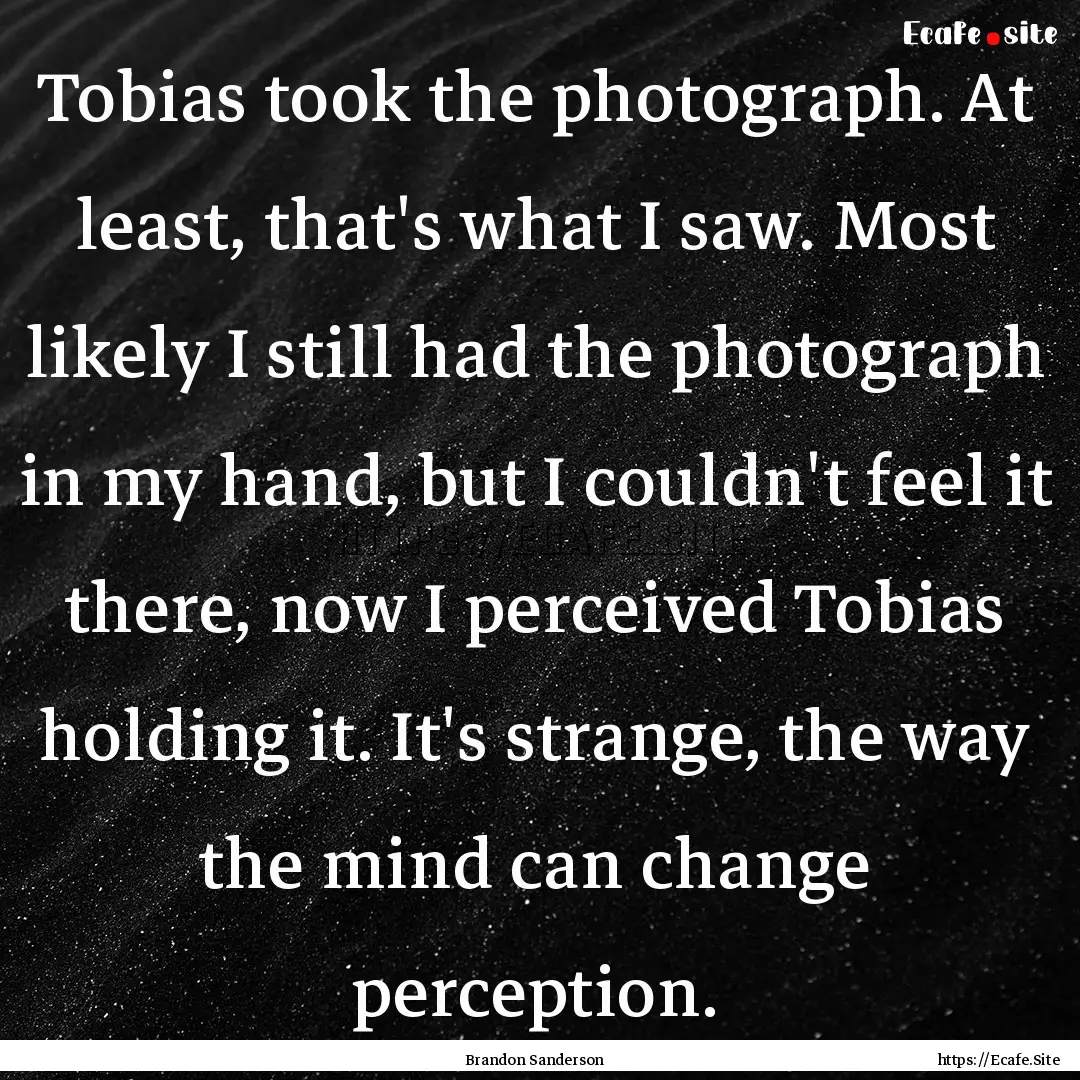 Tobias took the photograph. At least, that's.... : Quote by Brandon Sanderson