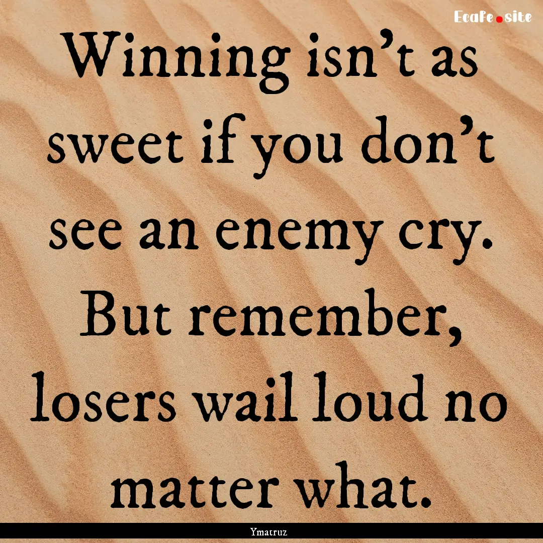 Winning isn't as sweet if you don't see an.... : Quote by Ymatruz