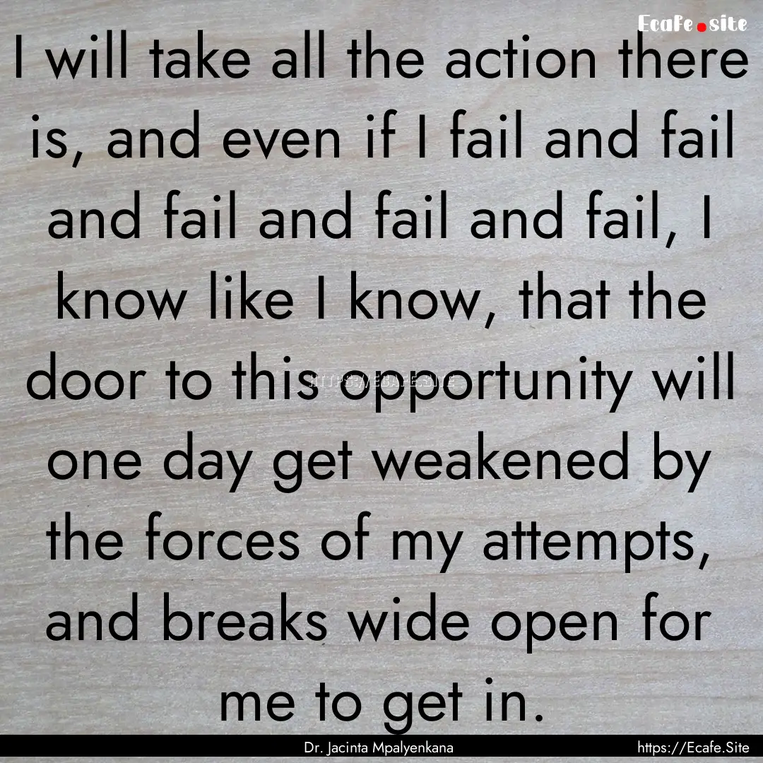 I will take all the action there is, and.... : Quote by Dr. Jacinta Mpalyenkana