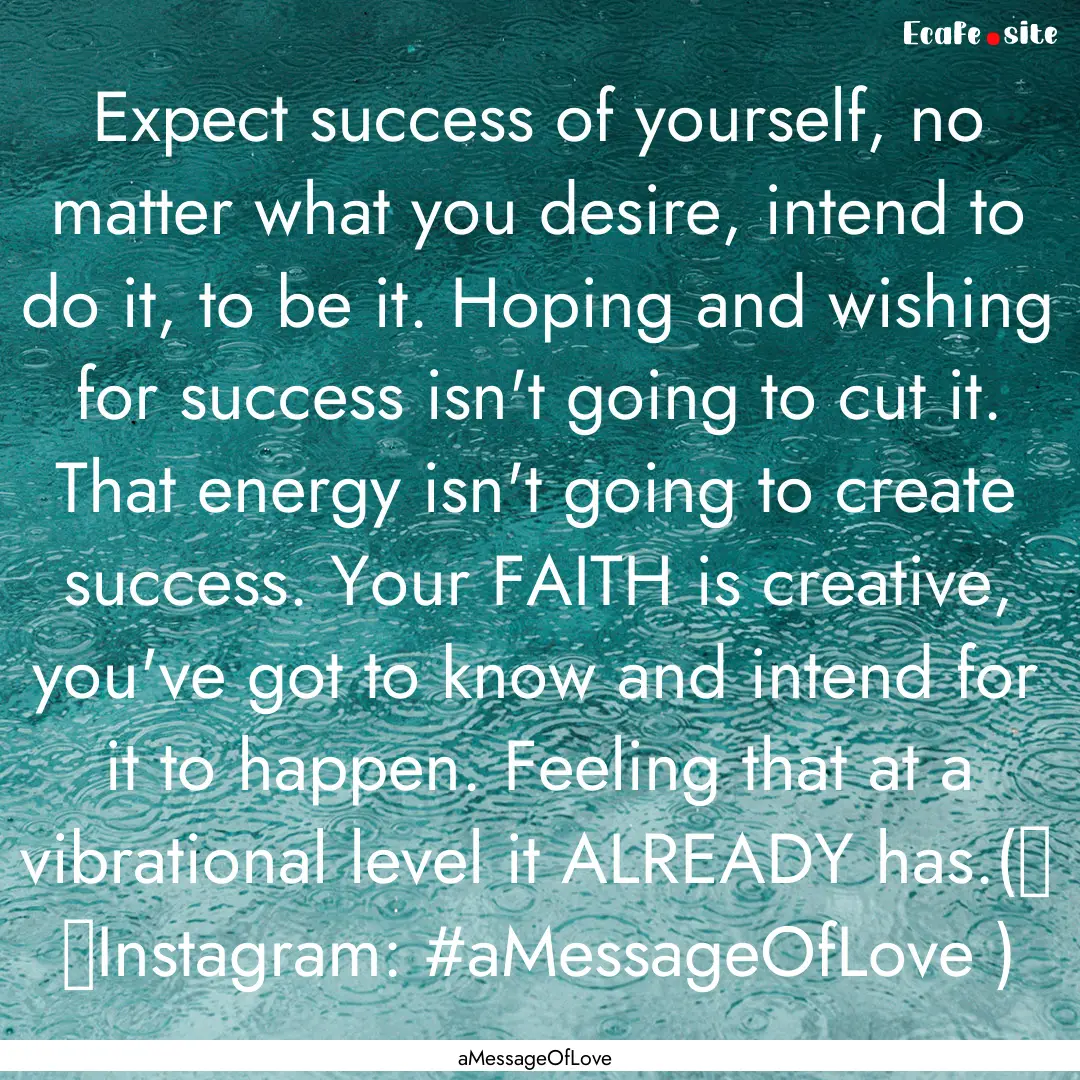 Expect success of yourself, no matter what.... : Quote by aMessageOfLove