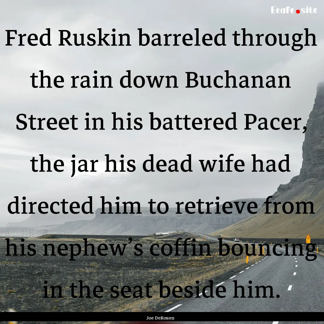 Fred Ruskin barreled through the rain down.... : Quote by Joe DeRouen